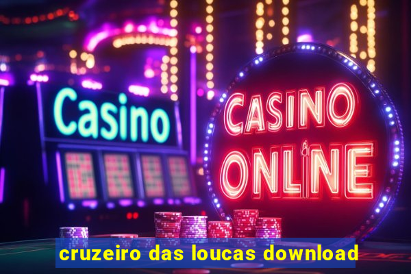 cruzeiro das loucas download